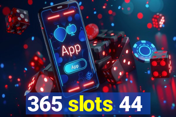 365 slots 44